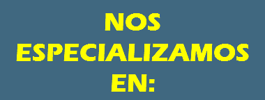 NOS ESPECIALIZAMOS EN: