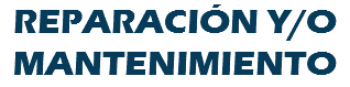 REPARACIÓN Y/O MANTENIMIENTO